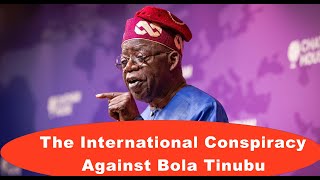 The International Conspiracy Against Bola Tinubu [upl. by Ulani]