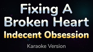 FIXING A BROKEN HEART  Indecent Obsession HQ KARAOKE VERSION with lyrics [upl. by Konopka]