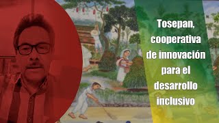 Tosepan cooperativa de innovación para el desarrollo inclusivo [upl. by Eecyal]