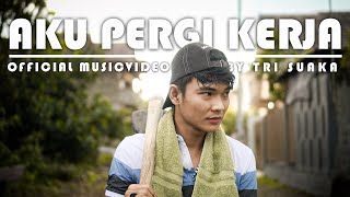 AKU PERGI KERJA  TRI SUAKA OFFICIAL MUSIC VIDEO [upl. by Austine935]