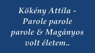 Kökény Attila  Parole parole parole amp Magányos volt életem [upl. by Ydnar]