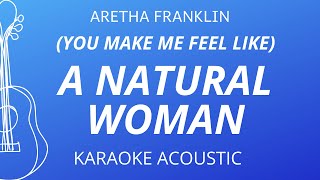 You Make Me Feel Like A Natural Woman  Aretha Franklin Karaoke Acoustic Guitar [upl. by Leopoldeen]