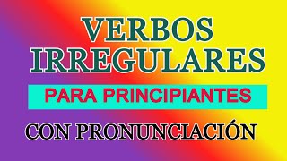 VERBOS IRREGULARES PARA PRINCIPIANTES CON PRONUNCIACIÓN Y TRANSCRIPCIÓN FONÉTICA [upl. by Schnurr]