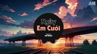 Ngày Em Cưới AIR Remix  Nguyễn Vĩ ♫ Nhìn Em Vui Mà Lòng Anh Đau Chỉ Biết Đứng Lui Về Phía Sau [upl. by Enitsirhk355]