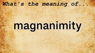 Magnanimity Meaning  Definition of Magnanimity [upl. by Greta]