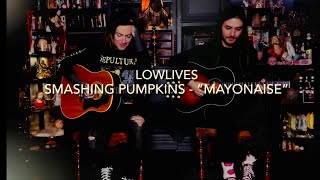 LOWLIVES  “Mayonaise” Smashing Pumpkins Acoustic Cover [upl. by Otrebile677]