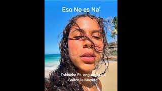 Tokischa X Onguito Wa X Gailen La Moyeta  Eso No Es Na  Audio [upl. by Eidnew79]