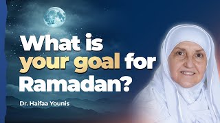 What is Your Goal for Ramadan Dr Haifaa Younis  Mifftaah [upl. by Rehpotsirk]