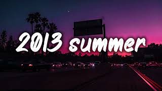 summer 2013 mix nostalgia playlist [upl. by Airemat901]