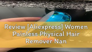 Review Aliexpress Women Painless Physical Hair Remover Nano Epilator Erase Body Beauty Depilatio [upl. by Corso]