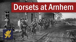 The Sacrifice of the Dorsets at Arnhem  September 1944 [upl. by Ahsykal]