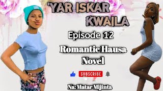 YAR ISKAR KWAILA Episode 12 Latest Romantic Hausa Novel Audio [upl. by Irb]