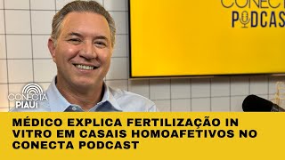 Médico explica fertilização in vitro em casais homoafetivos no Conecta Podcast [upl. by Isabeau]