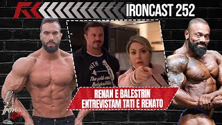 AS VERDADES DE RENATO E TATI CARIANI RENAN E BALESTRIN ENTREVISTAM  IRONCAST 252 [upl. by Alvin201]