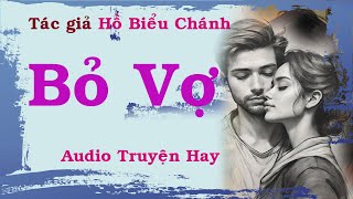 Truyện hay audio  Bỏ Vợ Tác Giả Hồ Biểu Chánh  Nghe kể truyện [upl. by Cynthy218]