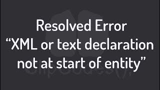 Resolved Error quotparsing XML XML or text declaration not at start of entityquot [upl. by Ecaroh]