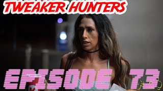 Tweaker Hunters  Episode 73 [upl. by Ainnet]