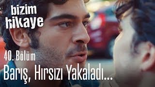 Barış hırsızı yakaladı  Bizim Hikaye 40 Bölüm [upl. by Halbert]