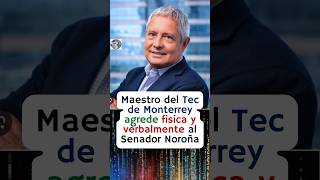 Maestro de Tec de Monterrey agrede física y verbal al Senador Noroña 😱😡 [upl. by Thistle573]