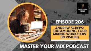 Master Your Mix Podcast EP 206 Andrew Scheps Streamlining Your Mixing Workflow Revisited [upl. by Tailor88]