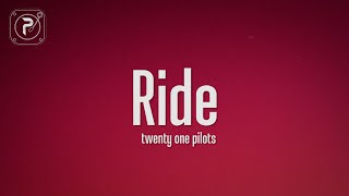 twenty one pilots  Ride Lyrics [upl. by Ydoj]