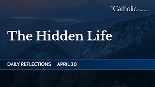 The Hidden Life  Daily Reflections [upl. by Aileek]