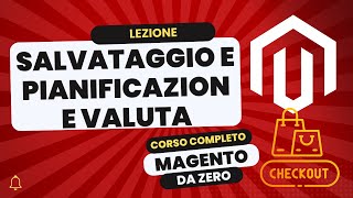 Salvataggio e pianificazione Valuta  Magento Da Zero [upl. by Noami]