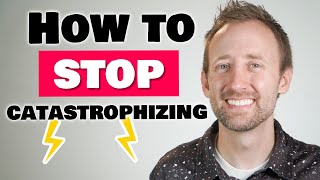 Catastrophizing How to Stop Making Yourself Anxious and Depressed [upl. by Aled]