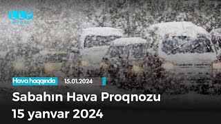 SABAHIN HAVA PROQNOZU 15 yanvar 2024 Hava haqqinda [upl. by Corabella]