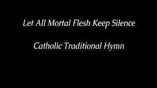 Let All Mortal Flesh Keep Silence  Traditional Catholic Hymn [upl. by Adnawak]