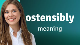 Ostensibly • definition of OSTENSIBLY [upl. by Ker]