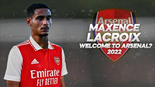 Maxence Lacroix  Welcome to Arsenal Full Season Show  2022ᴴᴰ [upl. by Nosbig]