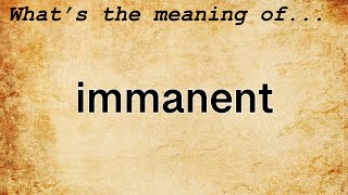 Immanent Meaning  Definition of Immanent [upl. by Lleroj652]