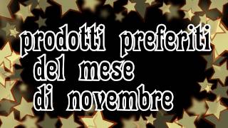 Prodotti Preferiti di Novembre in collaborazione con TheMissRettore [upl. by Anilys630]