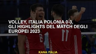 Volley Italia Polonia 03 gli highlights del match degli Europei 2023 [upl. by Retloc410]