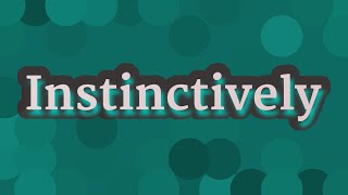 INSTINCTIVELY pronunciation • How to pronounce INSTINCTIVELY [upl. by Airemahs]