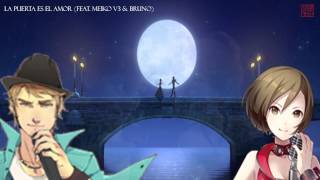 La Puerta Es El Amor feat MEIKO V3 amp BRUNO  FROZEN  VOCALOID Cover [upl. by Acinor]