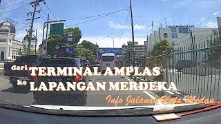 DARI TERMINAL AMPLAS KE LAPANGAN MERDEKA  JARAK 9 KM  Info Jalanan Kota Medan [upl. by An822]