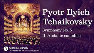 Pyotr Ilyich Tchaikovsky Symphony No 5 II Andante cantabile [upl. by Suirauqed]