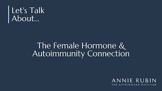 The Female Hormone amp Autoimmunity Connection [upl. by Nomis]