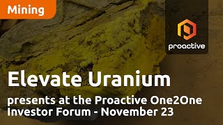 Elevate Uranium presents at the Proactive One2One Investor Forum  November 23 [upl. by Nerra]