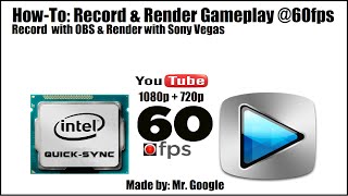 How To Record 60fps in 1080p and 720p with Intel Quicksync using OBS amp Render Settings Sony Vegas [upl. by Ynatterb]