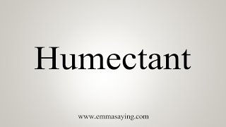 How To Say Humectant [upl. by Onaivatco]