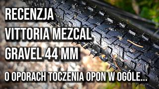 Zrozumieć opory toczenia I recenzja Vittoria Mezcal Gravel 44 mm [upl. by Eilram]