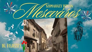 Szomaházy István  Meseváros 1621 fejezet hangoskönyv regény [upl. by Alleunam]