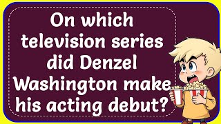 On which television series did Denzel Washington make his acting debut Correct [upl. by Lemrej938]