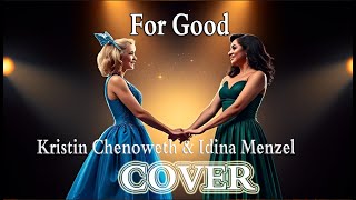 For Good  Kristin Chenoweth amp Idina Menzel  Song Cover [upl. by Gibeon105]