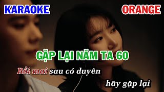 GẶP LẠI NĂM TA 60  ORANGE  KARAOKE NHẠC TRẺ  BEAT TONE NỮ COVER [upl. by Rasia]