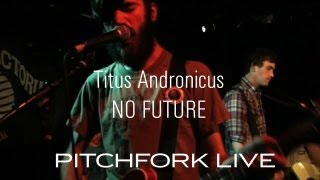 Titus Andronicus  No Future  Pitchfork Live [upl. by Orwin]