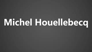 How To Pronounce Michel Houellebecq [upl. by Rabush]